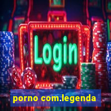 porno com.legenda